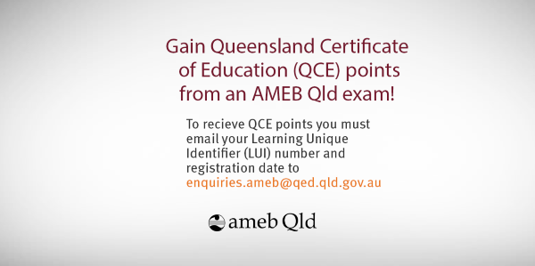 ameb Qld logo at bottom of slider. Text: Gain Queensland Certificate of Education (QCE) points from an AMEB Qld exam! To receive QCE points you must email your Learning Unique Identifier (LUI) number and registration date to enquiries.ameb@qed.qld.gov.au.